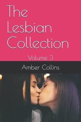 The Lesbian Collection: Volume 3 by Amber Collins