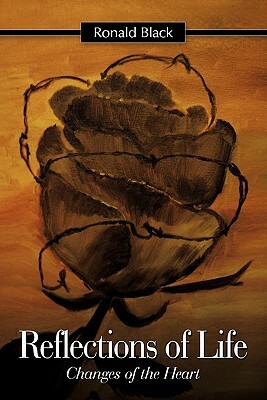 Reflections of Life: Changes of the Heart by Ronald Black