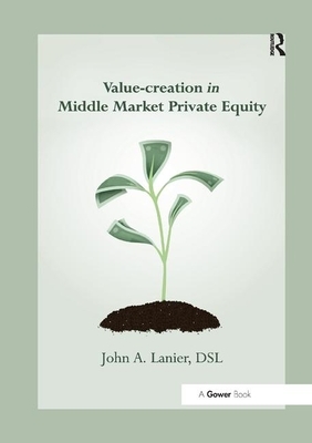 Value-Creation in Middle Market Private Equity by John A. Lanier