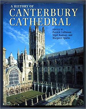 A History of Canterbury Cathedral by Nigel Ramsay, Patrick Collinson