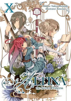 Altina the Sword Princess: Volume 10 by Yukiya Murasaki