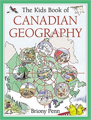 The Kids Book of Canadian Geography by Briony Penn