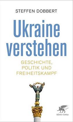 Ukraine verstehen: Geschichte, Politik und Freiheitskampf by Steffen Dobbert