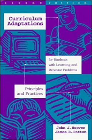 Curriculum Adaptations for Students with Learning and Behavior Problems: Principles and Practices by James R. Patton, John J. Hoover