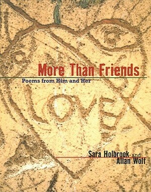 More Than Friends: Poems from Him and Her by Allan Wolf, Sara Holbrook