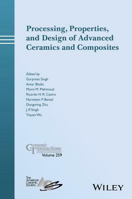 Processing, Properties, and Design of Advanced Ceramics and Composites by 