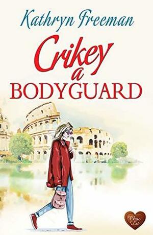 Crikey a Bodyguard by Kathryn Freeman