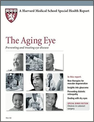 Harvard Medical School The Aging Eye: Preventing and treating eye disease by Kathleen Cahill Allison, Laura C. Fine, Jeffrey S. Heier