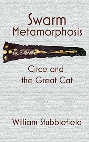 Swarm Metamorphosis: Circe and the Great Cat by William Stubblefield, William Stubblefield