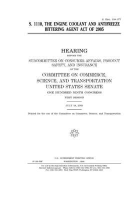 S. 1110, the Engine Coolant and Antifreeze Bittering Agent Act of 2005 by United States Congress, United States Senate, Committee on Commerce Science (senate)