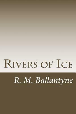 Rivers of Ice by R. M. Ballantyne