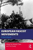 European Fascist Movements: A Sourcebook by Roland Clark, Timothy L. Grady, Tim Grady