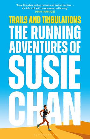 Trails and Tribulations: The Running Adventures of Susie Chan by Susie Chan