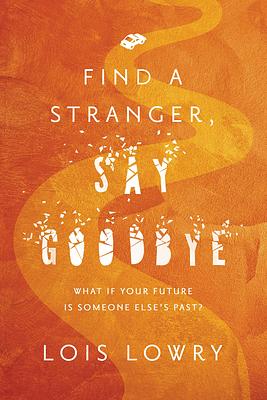 Find a Stranger, Say Goodbye by Lois Lowry