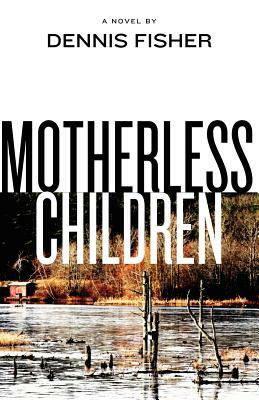 Motherless Children by Dennis Fisher