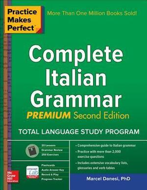 Practice Makes Perfect: Complete Italian Grammar, Premium Second Edition by Marcel Danesi