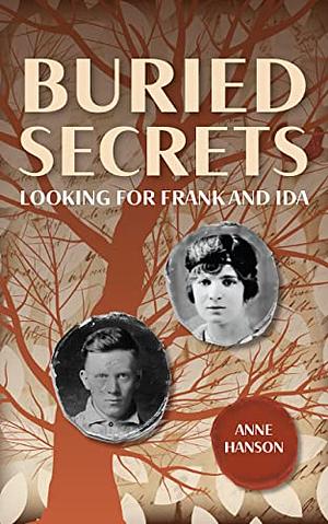 Buried Secrets: Looking for Frank and Ida by Anne Hanson