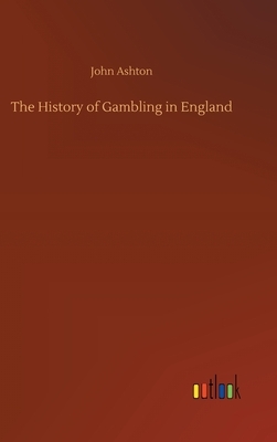The History of Gambling in England by John Ashton