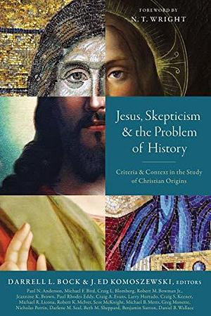 Jesus, Skepticism, and the Problem of History: Criteria and Context in the Study of Christian Origins by Darrell L. Bock, Zondervan, Zondervan, N.T. Wright