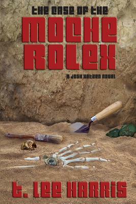 The Case of the Moche Rolex by T. Lee Harris