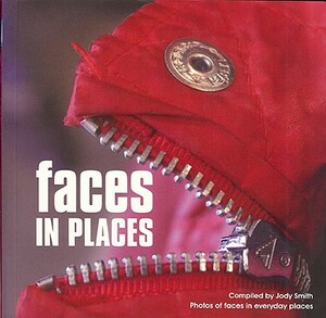 Faces in Places: Photos of Faces in Everyday Places by Jody Smith