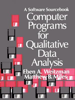 Computer Programs for Qualitative Data Analysis: A Software Sourcebook by Matthew B. Miles, Eben Weitzman