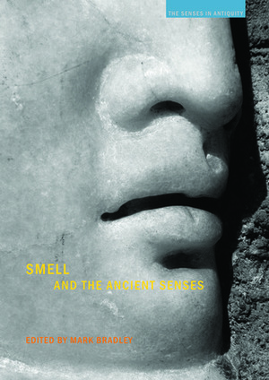 Smell and the Ancient Senses by Mark Bradley