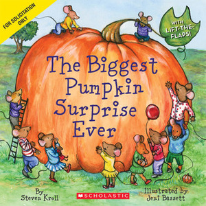 The Biggest Pumpkin Surprise Ever by Jeni Bassett, Steven Kroll