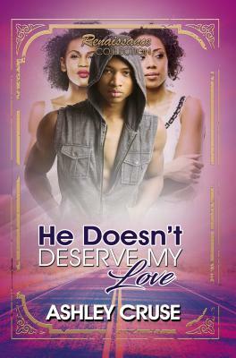 He Doesn't Deserve My Love: Renaissance Collection by Ashley Cruse