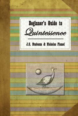 Beginner's Guide to Quintessence by Nicholas Flamel, J. C. Nusbaum