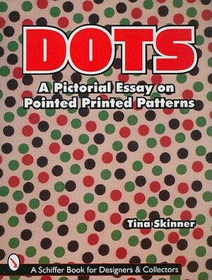 Dots: A Pictorial Essay on Pointed, Printed Patterns by Tina Skinner