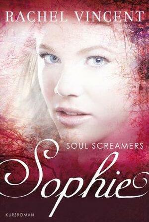 Soul Screamers: Sophie by Rachel Vincent