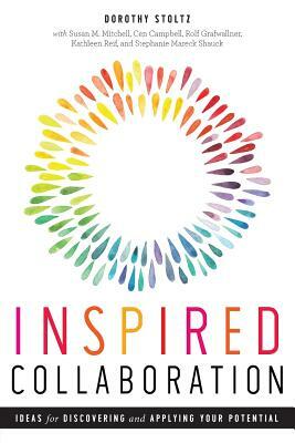 Inspired Collaboration: Ideas for Discovering and Applying Your Potential by Dorothy Stoltz