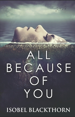 All Because Of You: Fifteen Tales Of Sacrifice And Hope by Isobel Blackthorn