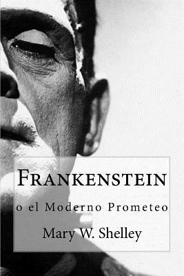 Frankenstein: o el moderno Prometeo by Mary Shelley