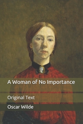 A Woman of No Importance: Original Text by Oscar Wilde