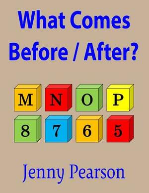 What Comes Before / After?: Kindergarten & First Grade Thinking Skill Builder by Jenny Pearson