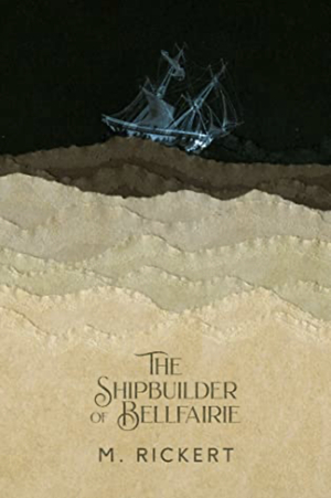 The Shipbuilder of Bellfairie by M. Rickert