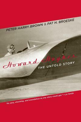 Howard Hughes: The Untold Story by Peter Harry Brown
