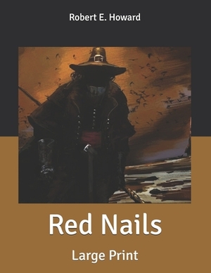 Red Nails: Large Print by Robert E. Howard