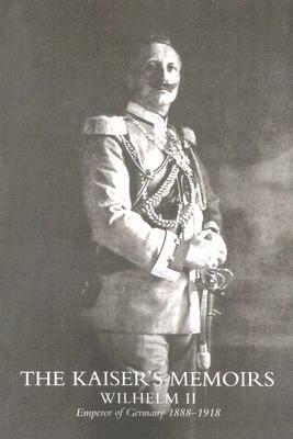 Kaiser's Memoirs by Thomas Russell Ybarra, Wilhelm II