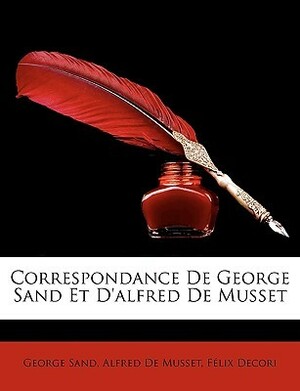 Correspondance de George Sand et d'Alfred de Musset by Félix Decori, George Sand, Alfred de Musset