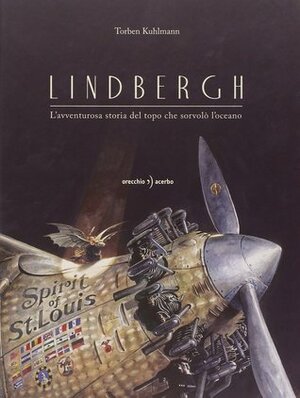 Lindbergh: L'avventurosa storia del topo che sorvolò l'oceano by Torben Kuhlmann, Damiano Abeni, Moira Egan