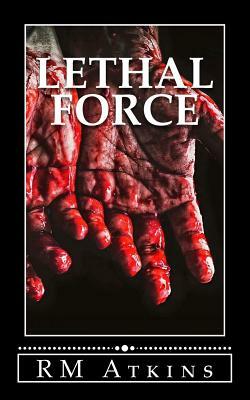 Lethal Force by R. M. Atkins