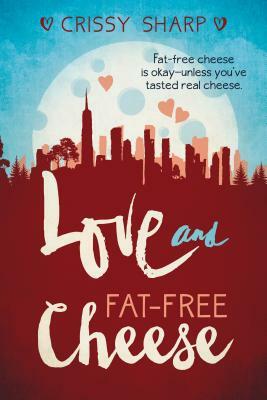 Love and Fat-Free Cheese by Crissy Sharp