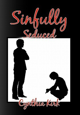 Sinfully Seduced by Cynthia Kirk