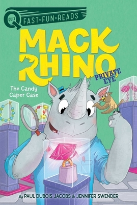 Mack Rhino, Private Eye: The Candy Caper Case by Paul DuBois Jacobs, Jennifer Swender
