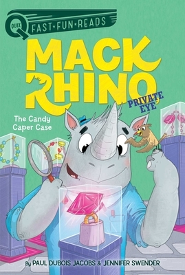 Mack Rhino, Private Eye: The Candy Caper Case by Jennifer Swender, Paul DuBois Jacobs