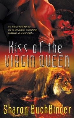 Kiss of the Virgin Queen by Sharon Buchbinder