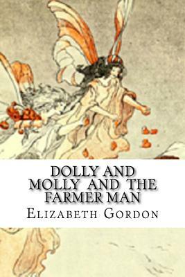 Dolly And Molly And The Farmer Man by Elizabeth Gordon